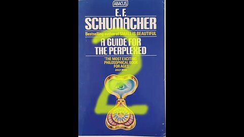 A Guide for the Perplexed - E.F. Schumacher Part 2