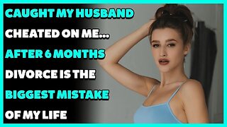 Caught My Husband Cheated On Me...After 6 Months Divorce Is The Biggest Mistake Of My Life (R/Cheat)
