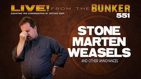 Live From the Bunker 551: Stone Marten Weasels and Other Annoyances
