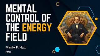 Mental Control of the Energy Field (Manly P. Hall) Part 1