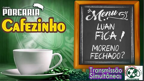 🔴#AOVIVO☕CAFEZINHO☕MORENO: SÓ FALTA ANUNCIAR? 🐷 ABEL PEDE A PERMANENCIA DE LUAN