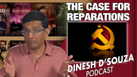 THE CASE FOR REPARATIONS Dinesh D’Souza Podcast Ep 72