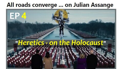 Ep 4: Heretics on the Holocaust (PART 10 of the Assange Archives)