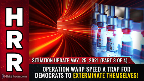 Situation Update, 5/25/21 - P3 - Operation Warp Speed A TRAP for Democrats
