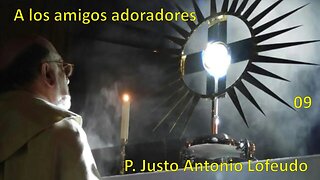 09. A los amigos adoradores. P. Justo Antonio Lofeudo.