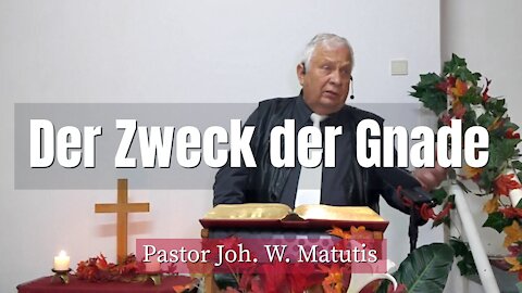 Joh. W. Matutis - Der Zweck der Gnade - 30. Oktober 2021