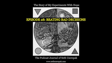 Experiments With Hope - Episode 28: Beating Bad Decisions
