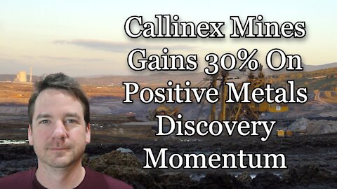 Callinex Mines Gains 30% On Positive Metals Discovery Momentum