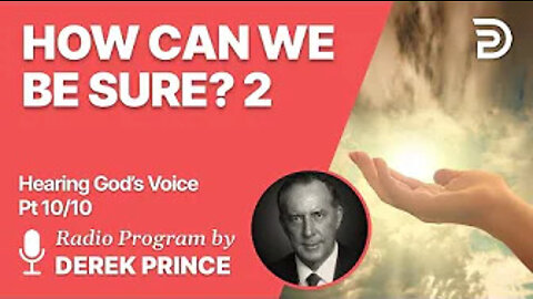 Hearing God´s Voice Pt 10 of 10 - How Can We Be Sure Part 2 - Derek Prince