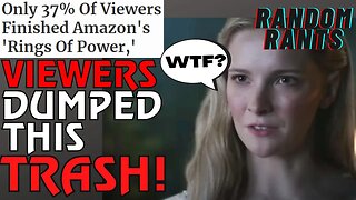 Random Rants: DID NOT FINISH! 63% Of Rings Of Power Viewers BAILED OUT Mid-Season & Never Returned!