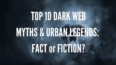 Top 10 Dark Web Myths and Urban Legends: Fact or Fiction? - Volume 1