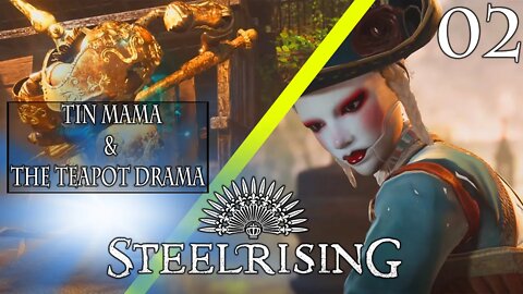 STEELRISING- (New Soulslike)- TIN MAMA & THE TEAPOT DRAMA- EP. 2