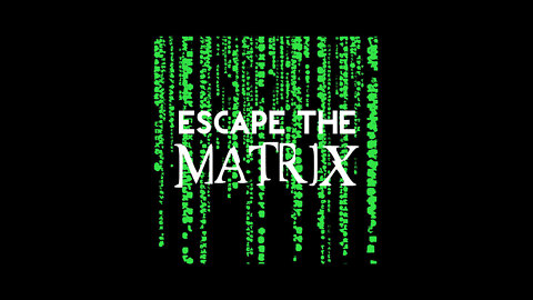 Time to rise up and take back what's ours! ESCAPE THE MATRIX