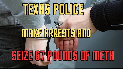 67 pounds of METH seized in Texas