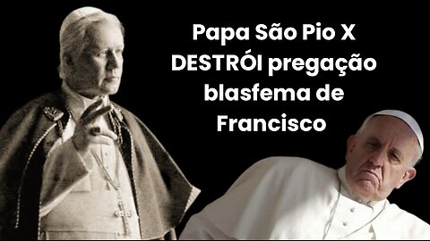 Papa São Pio X DESTRÓI pregação herética de Francisco
