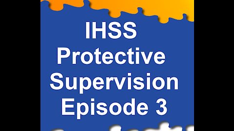 Episode 3: Engagement in Potentially Dangerous Activities | IHSS Protective Supervision