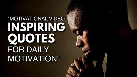 Motivational Video: Inspiring Quotes for Daily Motivation