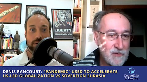 Denis Rancourt: "Pandemic" Being Used to Accelerate US-led Globalization vs Sovereign Eurasia