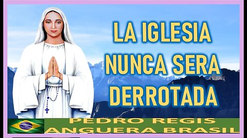 LA IGLESIA NUNCA SERA DERROTADA - MENSAJE DE MARIA SANTISIMA A PEDRO REGIS 30 ABRIL