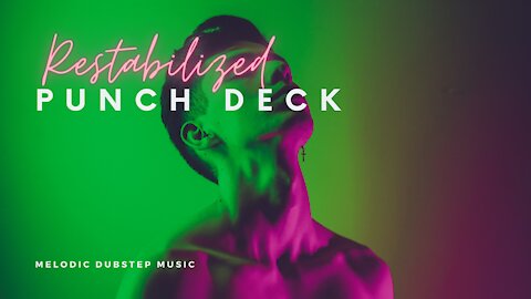 ⚜ Restabilized by Punch Deck - Melodic Dubstep Music ⚜