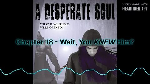 Wait, you KNEW him? - A Desperate Soul, Chapter 18