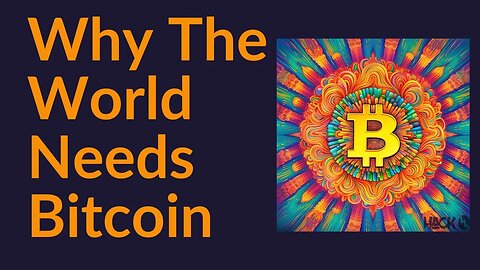 Why The World Needs Bitcoin