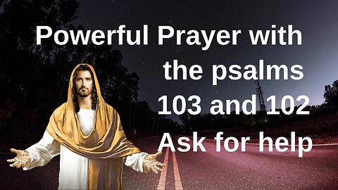 Powerful Prayer with Psalms 103 and 102 Ask for help