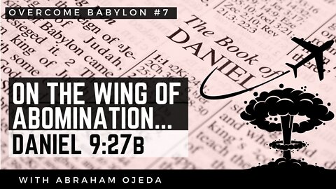 Daniel 9:27b - The 2023 Nuclear Abomination of Desolation [ep.7]