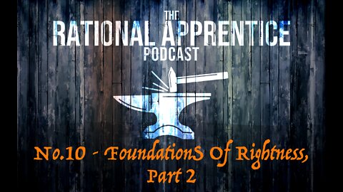 No.10 - Foundations of Rightness, Part 2