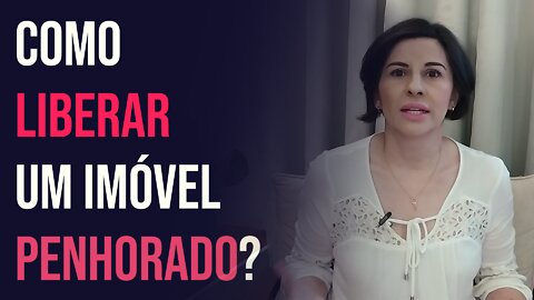 ✅COMO LIBERAR UM IMÓVEL PENHORADO