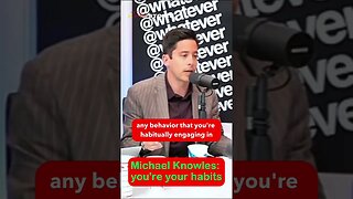 Michael Knowles on whatever you’re your habits