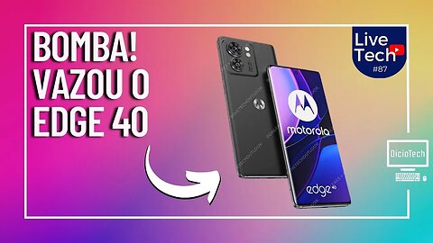 MOTOROLA EDGE 40, VAZOU TUDO! VAI SER BOMBÁSTICO!!! - LiveTech #87 (quartas & sábados às 21:00)