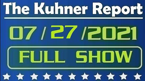 The Kuhner Report 07/27/2021 [FULL SHOW] Polls Show Fake President Biden Is Not Popular Among Voters