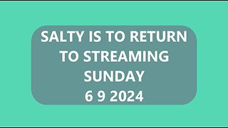 SALTY IS TO RETURN TO STREAMING 6 9 2024