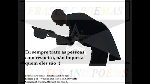 Eu sempre trato as pessoas com respeito [Frases e Poemas]