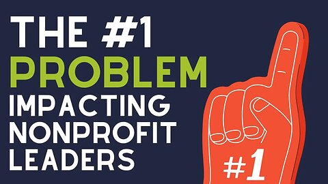 The #1 Problem Impacting Nonprofits...