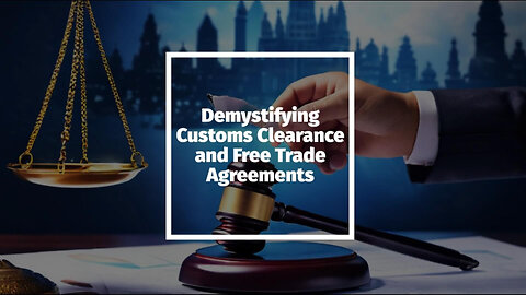 Unraveling the Connection: Customs Clearance and Free Trade Agreements