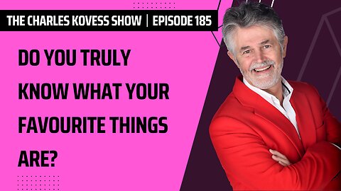 Ep #185: Do you truly know what your favourite things are?