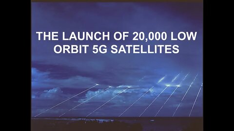 The Launch of 20,000 Low Orbit 5G Satellites - This Will Blow Your Mind