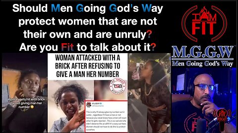 IAMFITPodcast#074: Should Men Going God's Way protect women that are not their own and are unruly?