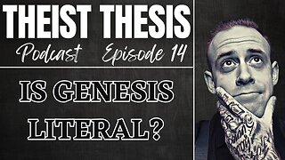 Should We Read Genesis Literally? | Theist Thesis Podcast | Episode 14