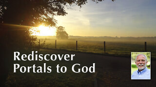 Discover and Rediscover, Each Day, Portals to God
