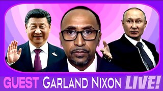 Xi & Putin's HUG Life, Garland Nixon Joins!
