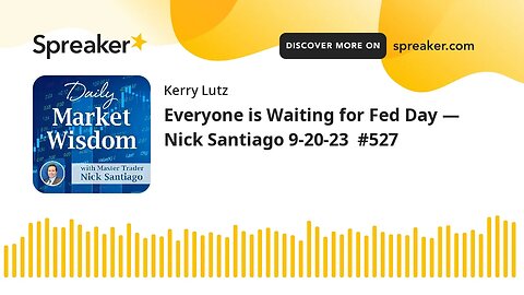 Everyone is Waiting for Fed Day — Nick Santiago 9-20-23 #527