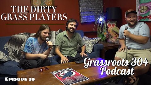 The Dirty Grass Players | Grassroots 304 Podcast #38 | Jam Grass Bluegrass Band - Baltimore, MD