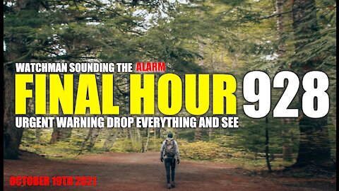 FINAL HOUR 928 - URGENT WARNING DROP EVERYTHING AND SEE - WATCHMAN SOUNDING THE ALARM