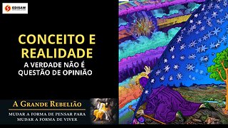 CONCEITO E REALIDADE - A VERDADE NÃO É QUESTÃO DE OPINIÃO