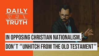 In Opposing Christian Nationalism, Don’t “Unhitch From The Old Testament”