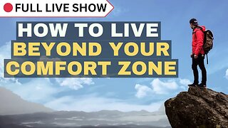 🔴 FULL SHOW: How to Live Beyond Your Comfort Zone