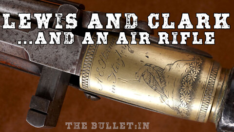 The Bullet:In - Lewis and Clark and a Mysterious Air Rifle